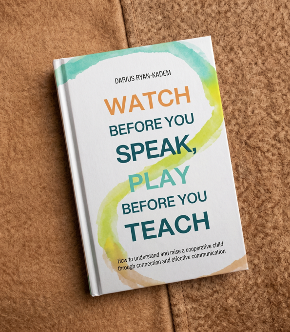 Watch Before You Speak, Play Before You Teach by Darius Ryan-Kadem